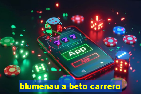 blumenau a beto carrero